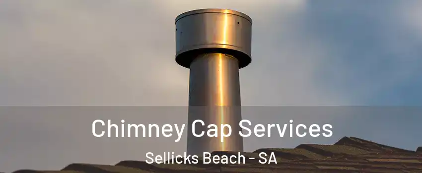 Chimney Cap Services Sellicks Beach - SA