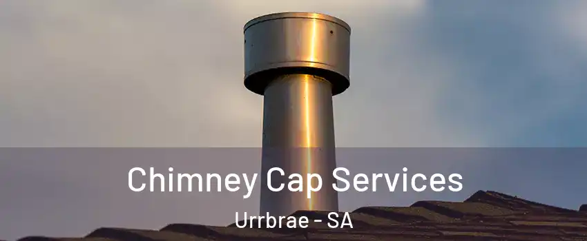Chimney Cap Services Urrbrae - SA