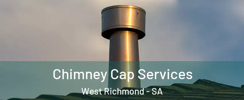  Chimney Cap Services West Richmond - SA
