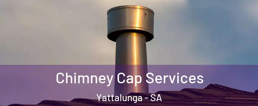 Chimney Cap Services Yattalunga - SA