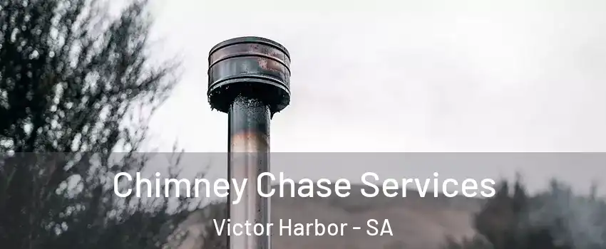 Chimney Chase Services Victor Harbor - SA