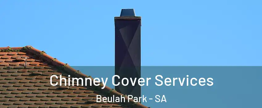 Chimney Cover Services Beulah Park - SA