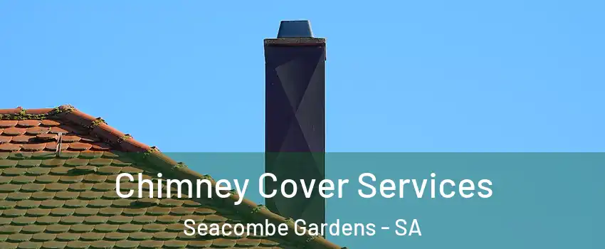 Chimney Cover Services Seacombe Gardens - SA