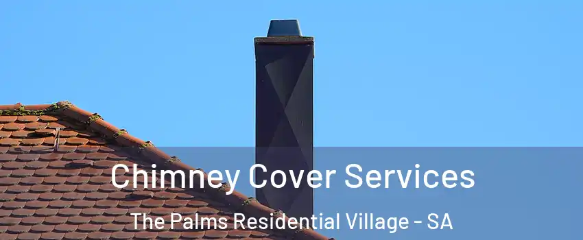 Chimney Cover Services The Palms Residential Village - SA