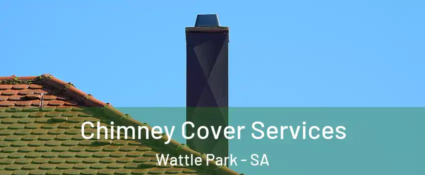 Chimney Cover Services Wattle Park - SA