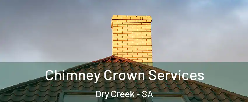 Chimney Crown Services Dry Creek - SA
