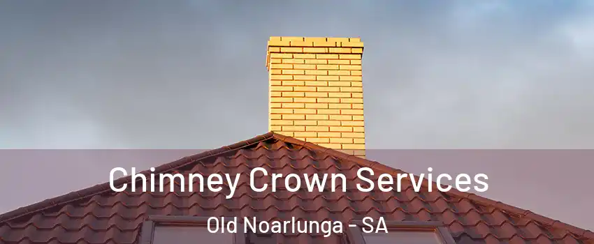 Chimney Crown Services Old Noarlunga - SA