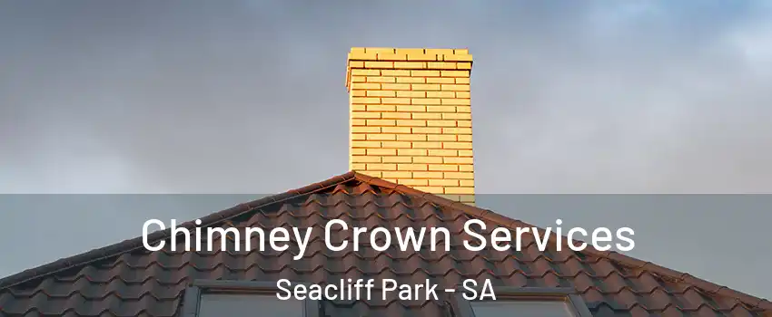 Chimney Crown Services Seacliff Park - SA