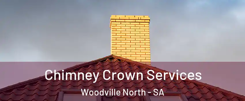 Chimney Crown Services Woodville North - SA