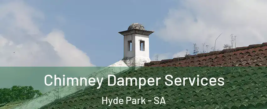 Chimney Damper Services Hyde Park - SA