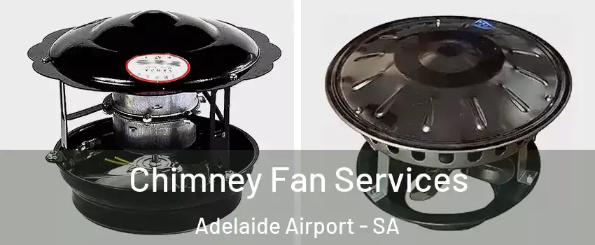 Chimney Fan Services Adelaide Airport - SA