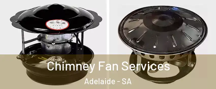 Chimney Fan Services Adelaide - SA