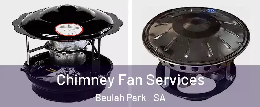 Chimney Fan Services Beulah Park - SA