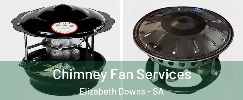 Chimney Fan Services Elizabeth Downs - SA