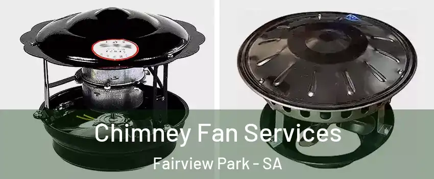  Chimney Fan Services Fairview Park - SA