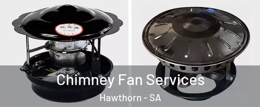 Chimney Fan Services Hawthorn - SA