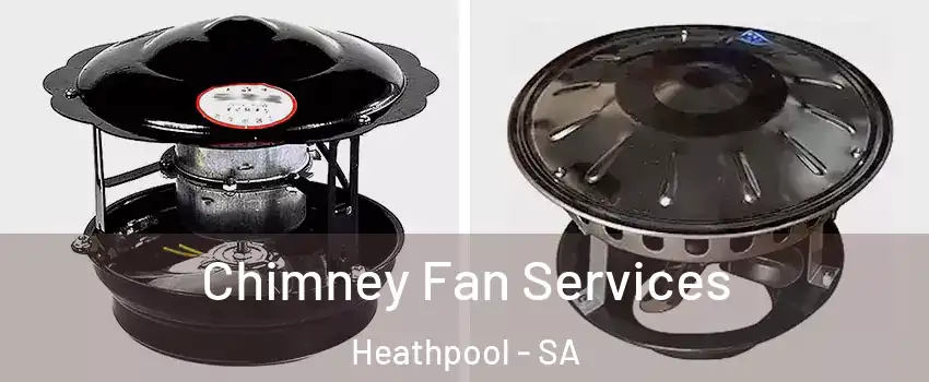  Chimney Fan Services Heathpool - SA