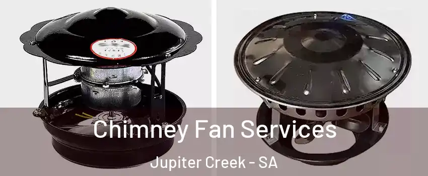 Chimney Fan Services Jupiter Creek - SA
