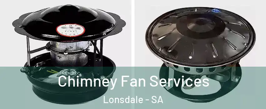 Chimney Fan Services Lonsdale - SA
