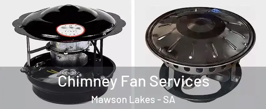 Chimney Fan Services Mawson Lakes - SA
