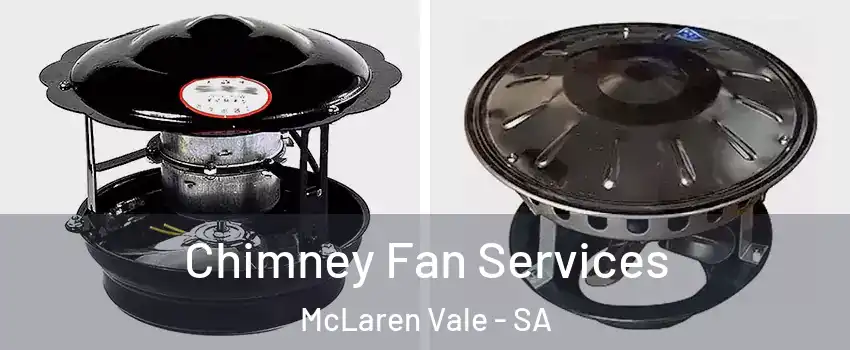 Chimney Fan Services McLaren Vale - SA