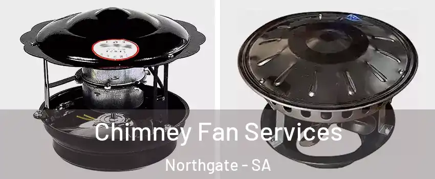 Chimney Fan Services Northgate - SA
