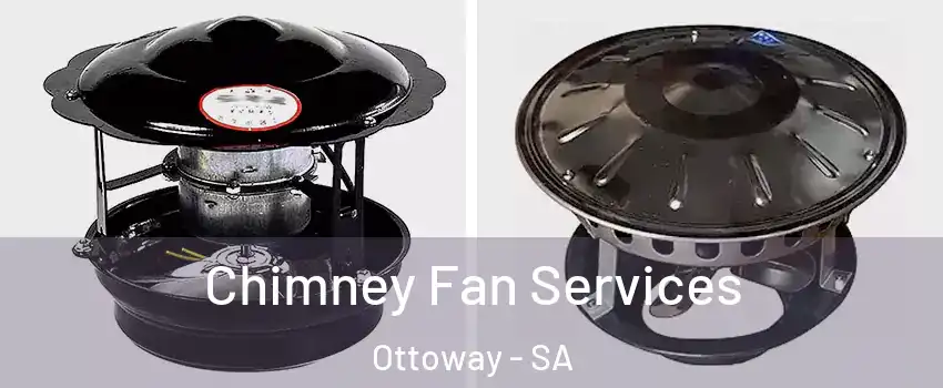 Chimney Fan Services Ottoway - SA