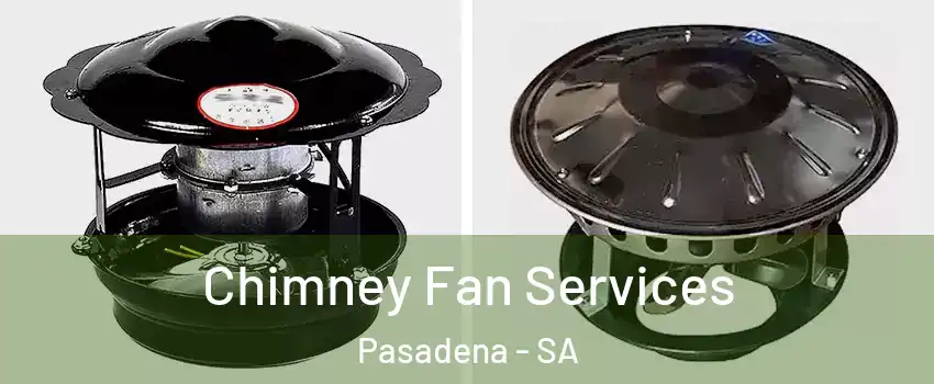 Chimney Fan Services Pasadena - SA