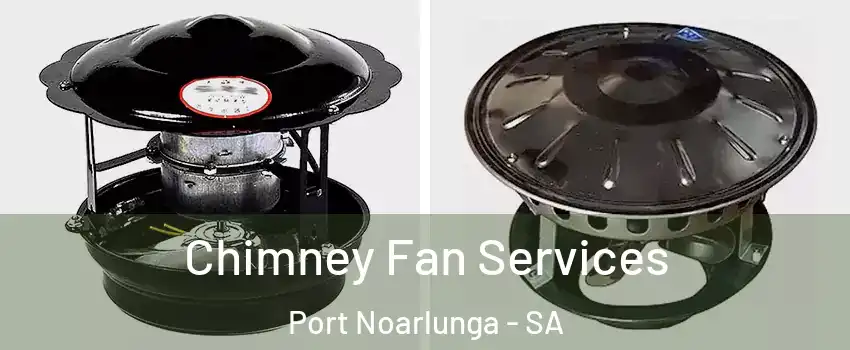 Chimney Fan Services Port Noarlunga - SA