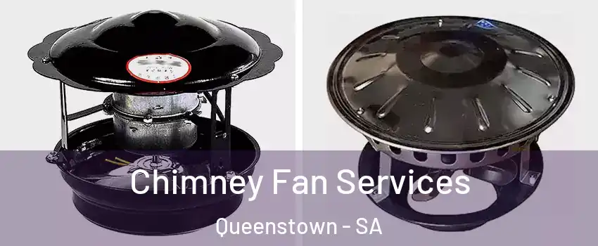 Chimney Fan Services Queenstown - SA