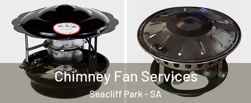 Chimney Fan Services Seacliff Park - SA