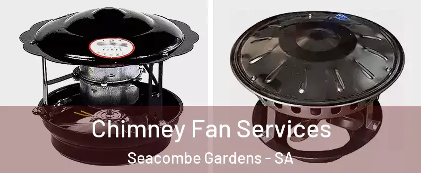 Chimney Fan Services Seacombe Gardens - SA