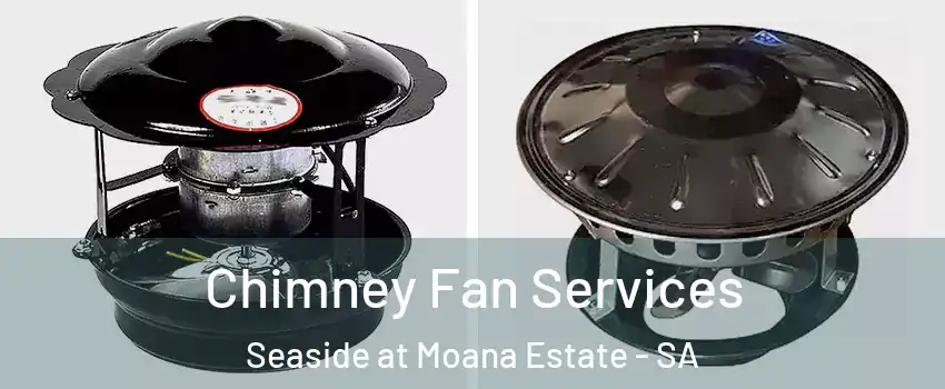 Chimney Fan Services Seaside at Moana Estate - SA