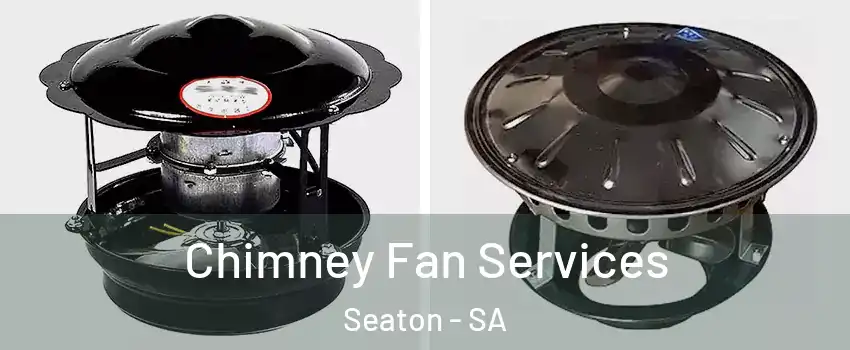 Chimney Fan Services Seaton - SA