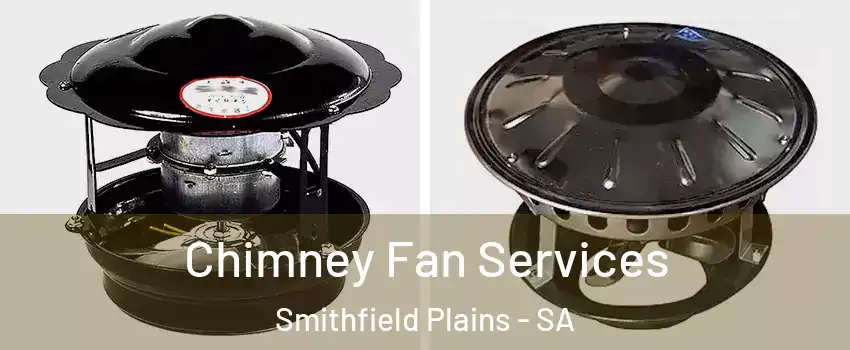 Chimney Fan Services Smithfield Plains - SA