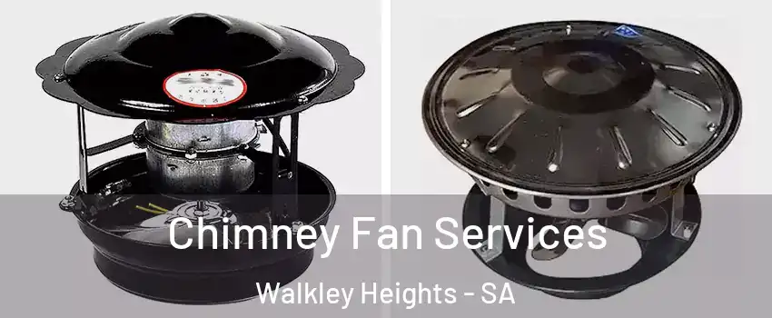Chimney Fan Services Walkley Heights - SA