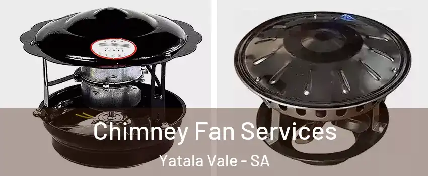 Chimney Fan Services Yatala Vale - SA