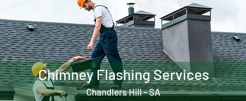 Chimney Flashing Services Chandlers Hill - SA