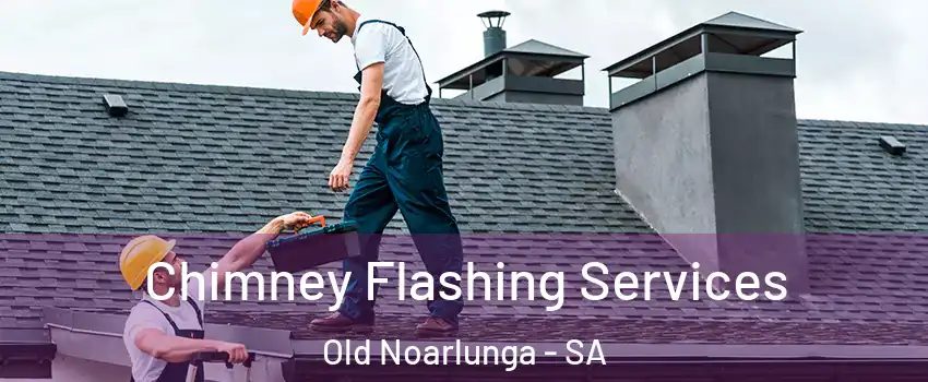 Chimney Flashing Services Old Noarlunga - SA