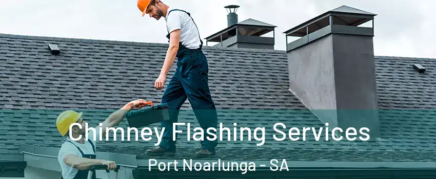 Chimney Flashing Services Port Noarlunga - SA
