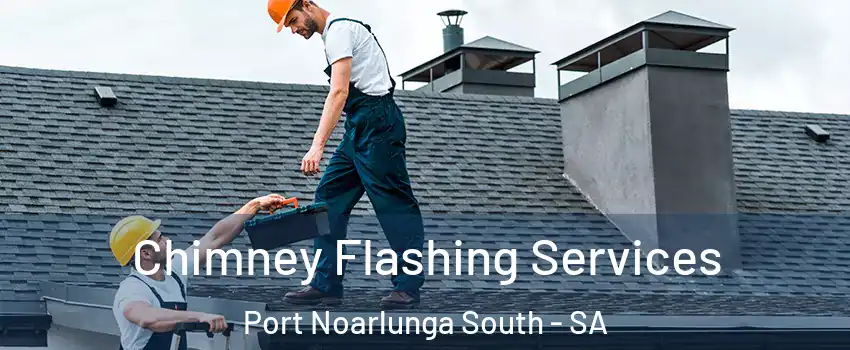 Chimney Flashing Services Port Noarlunga South - SA