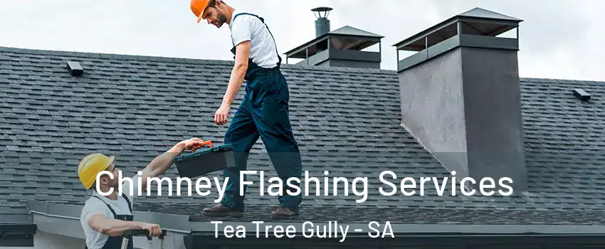 Chimney Flashing Services Tea Tree Gully - SA
