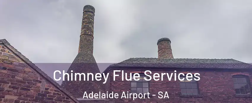  Chimney Flue Services Adelaide Airport - SA