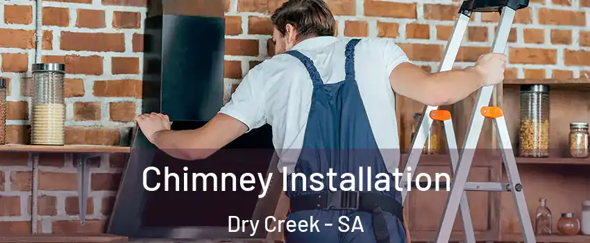 Chimney Installation Dry Creek - SA