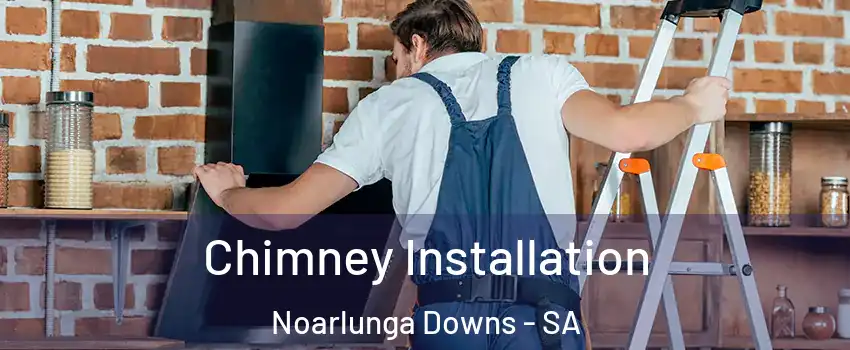 Chimney Installation Noarlunga Downs - SA