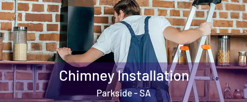 Chimney Installation Parkside - SA