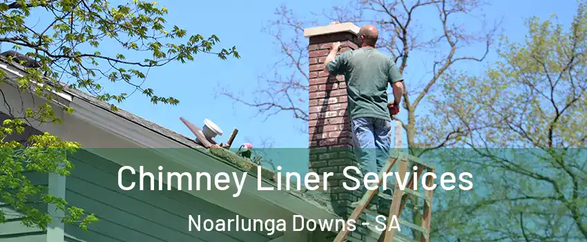 Chimney Liner Services Noarlunga Downs - SA