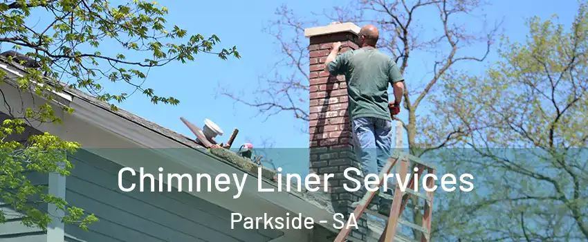 Chimney Liner Services Parkside - SA