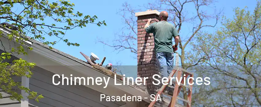 Chimney Liner Services Pasadena - SA
