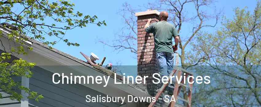 Chimney Liner Services Salisbury Downs - SA